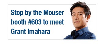 Stop by the Mouser booth #603 to meet Grant Imahara